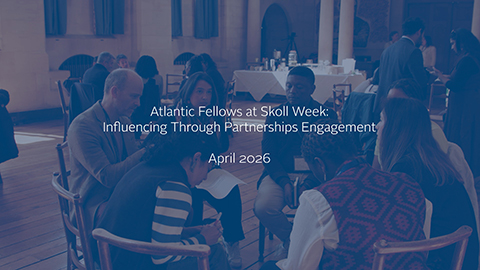 Atlantic Fellows: Atlantic Fellows at Skoll Week